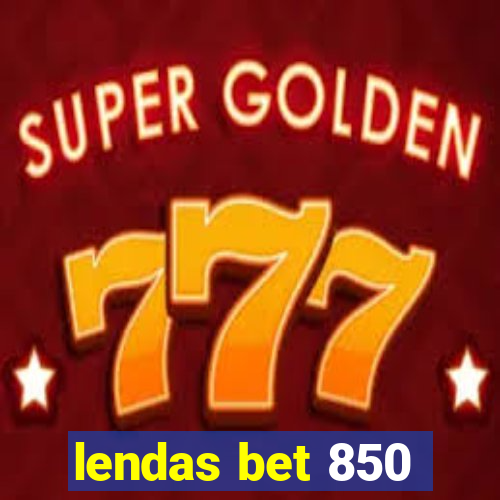 lendas bet 850